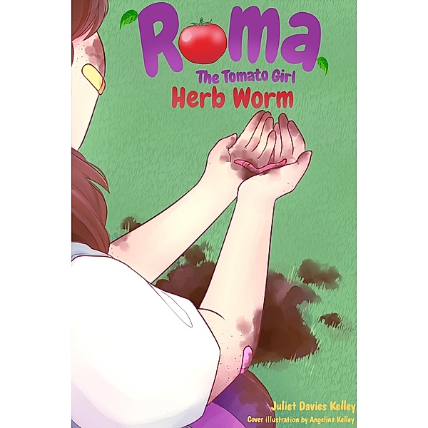 Herb Worm (Roma The Tomato Girl, #2) / Roma The Tomato Girl, Juliet Kelley