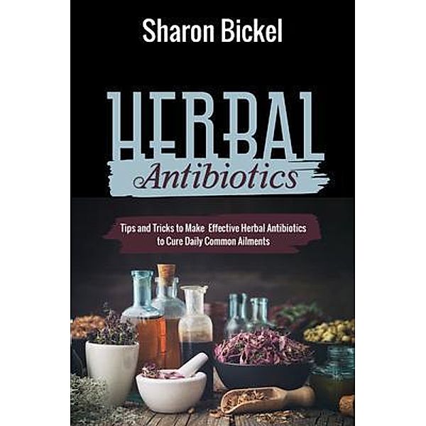 Herbal Antibiotics, Sharon Bickel