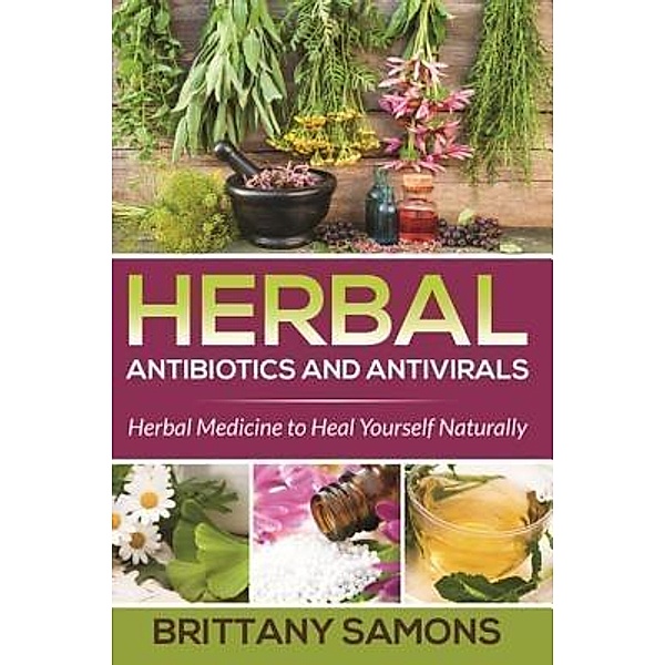 Herbal Antibiotics and Antivirals / Mihails Konoplovs, Brittany Samons