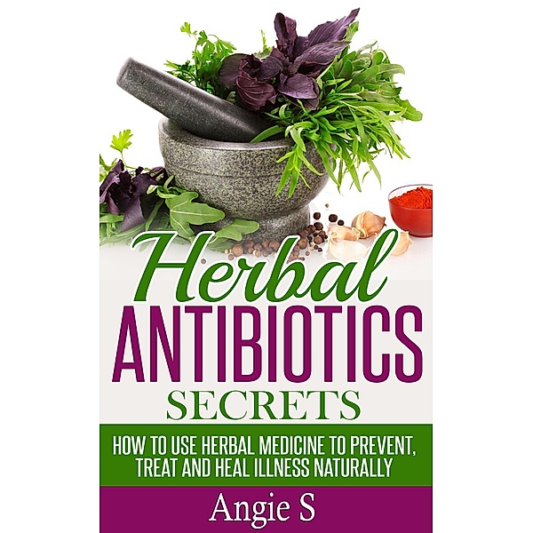 Herbal Antibiotics Secrets, Angie S