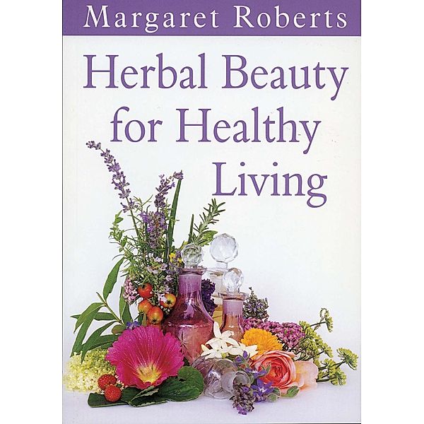 Herbal Beauty for Healthy Living, Margaret Roberts