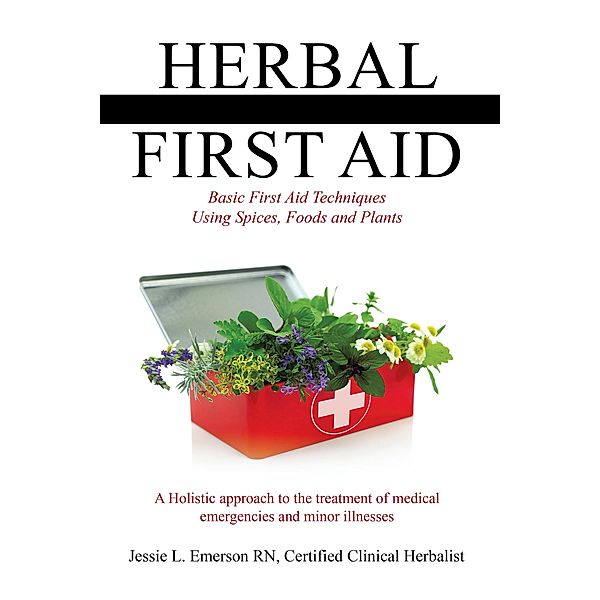 Herbal First Aid, Jessie L. Emerson RN