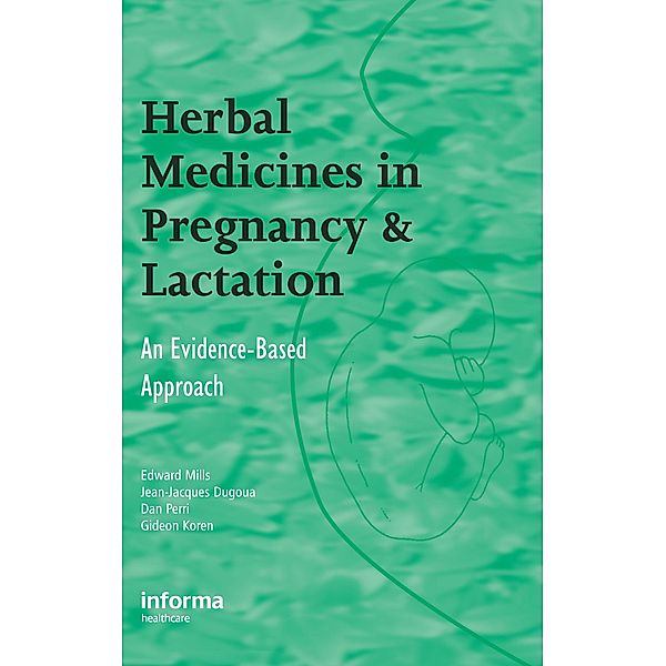 Herbal Medicines in Pregnancy and Lactation, Edward Mills, Jean-Jacques Dugoua, Dan Perri, Gideon Koren