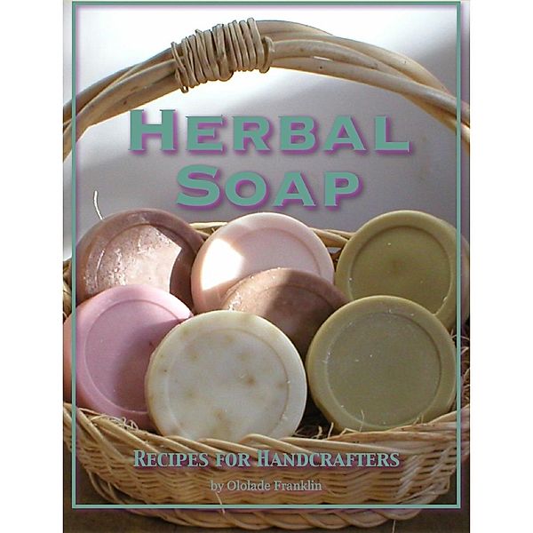 Herbal Soap : Recipes For Handcrafters, Ololade Franklin