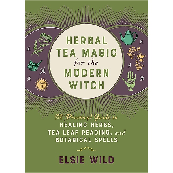 Herbal Tea Magic for the Modern Witch, Elsie Wild