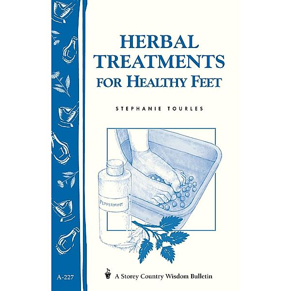 Herbal Treatments for Healthy Feet / Storey Country Wisdom Bulletin, Stephanie L. Tourles