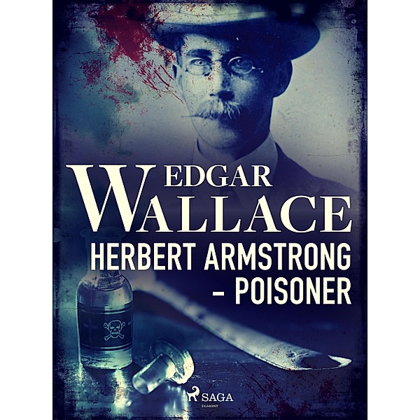 Herbert Armstrong - Poisoner, Edgar Wallace