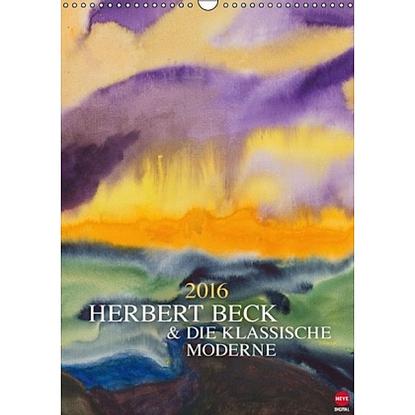 Herbert Beck & Die Klassische Moderne (Wandkalender 2016 DIN A3 hoch), Nachlass Herbert Beck