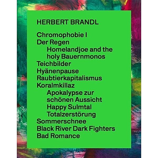 Herbert Brandl. Exposed to Painting. Die letzten 20 Jahre / The past 20 years, Christoph Ransmayr