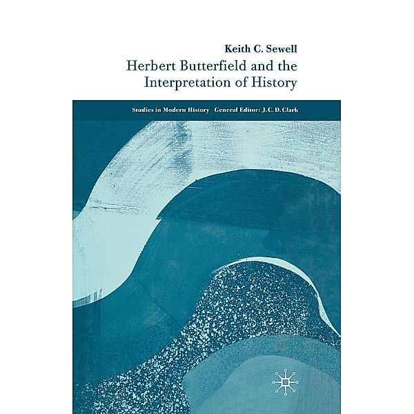 Herbert Butterfield and the Interpretation of History / Studies in Modern History, K. Sewell