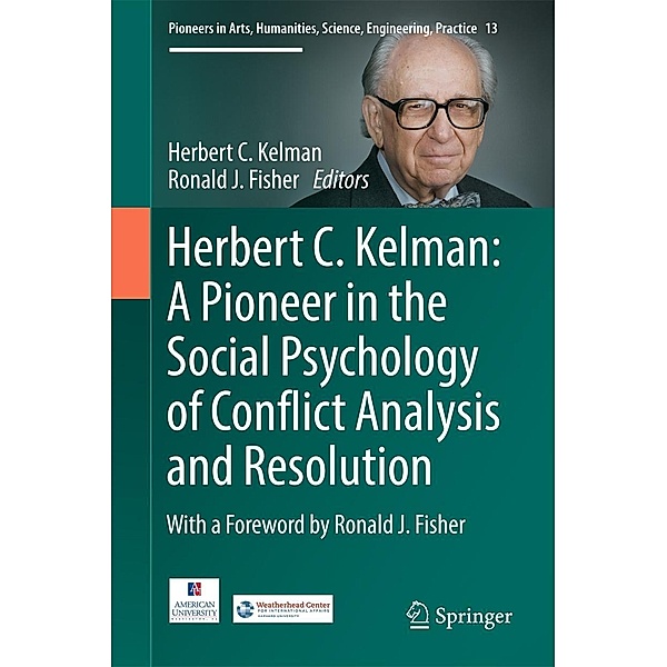 Herbert C. Kelman: A Pioneer in the Social Psychology of Conflict Analysis and Resolution / Pioneers in Arts, Humanities, Science, Engineering, Practice Bd.13