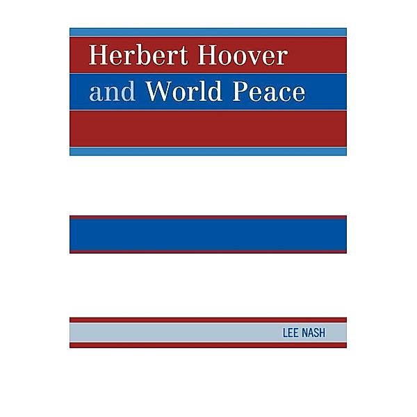 Herbert Hoover and World Peace, Lee Nash