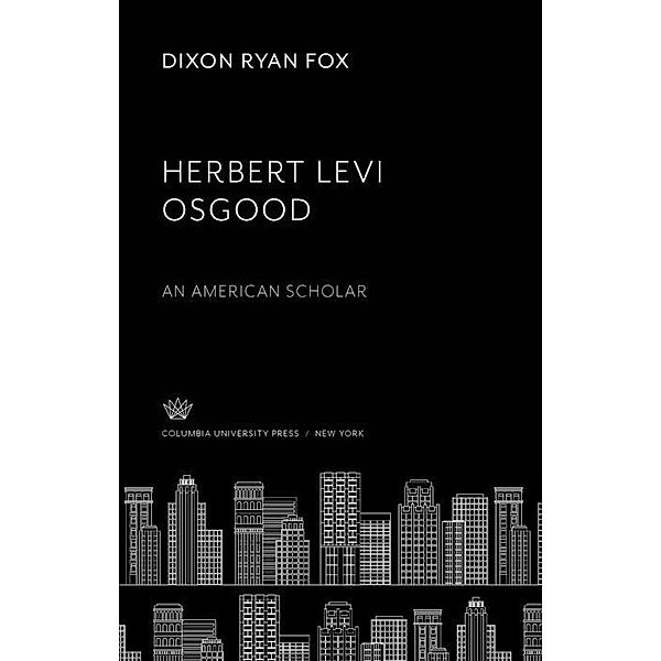Herbert Levi Osgood, Dixon Ryan Fox