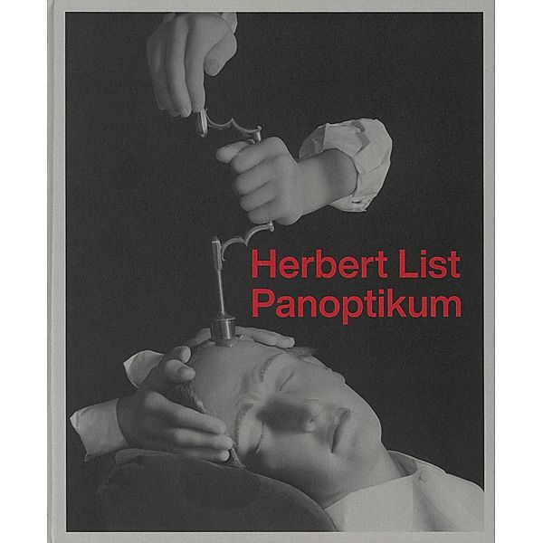 Herbert List. Panoptikum, Herbert List, Erik Kästner, Monika Faber, Sandra Mühlenberend, Arne Reimer, Esther Ruelfs, Werner Michael Schwarz