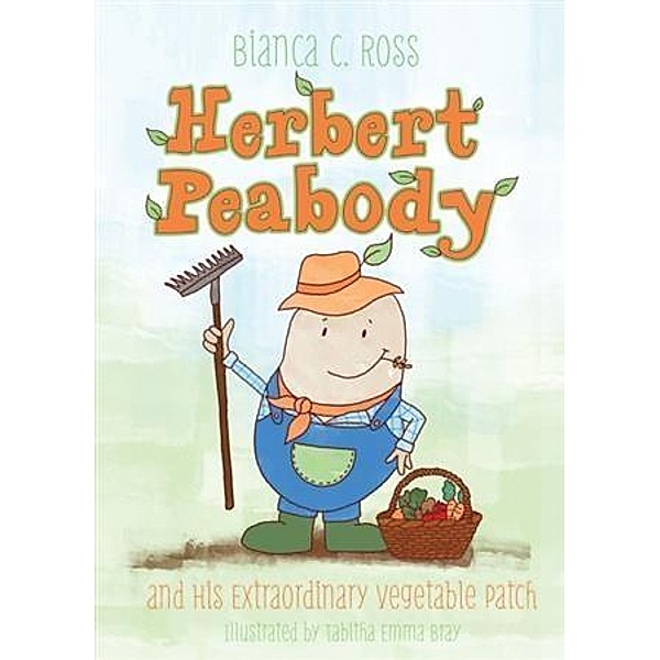 Herbert Peabody and His Extraordinary Vegetable Patch, Bianca C. Ross