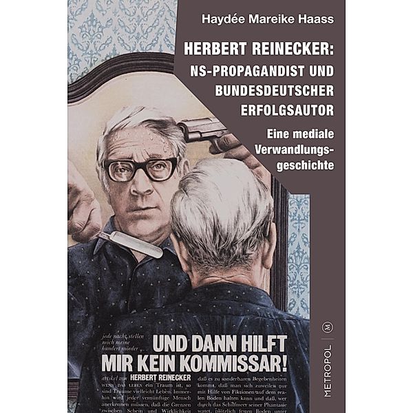 Herbert Reinecker: NS-Propagandist und bundesdeutscher Erfolgsautor, Haydée Mareike Haass