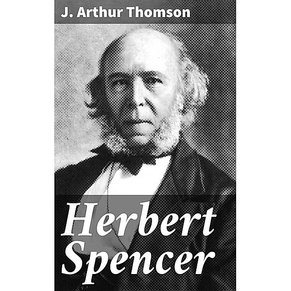Herbert Spencer, J. Arthur Thomson