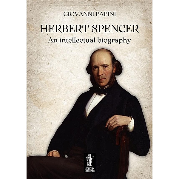 Herbert Spencer, an intellectual biography, Giovanni Papini
