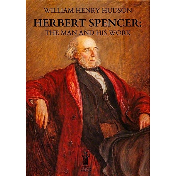 Herbert Spencer: The Man and his Work, William Henry Hudson