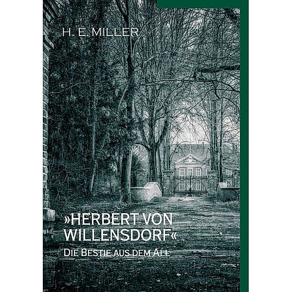 »Herbert von Willensdorf« Die Bestie aus dem All, H. E. Miller