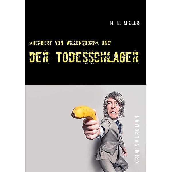 »Herbert von Willensdorf« und der Todesschlager, H. E. Miller
