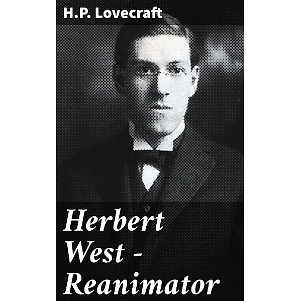 Herbert West - Reanimator, H. P. Lovecraft