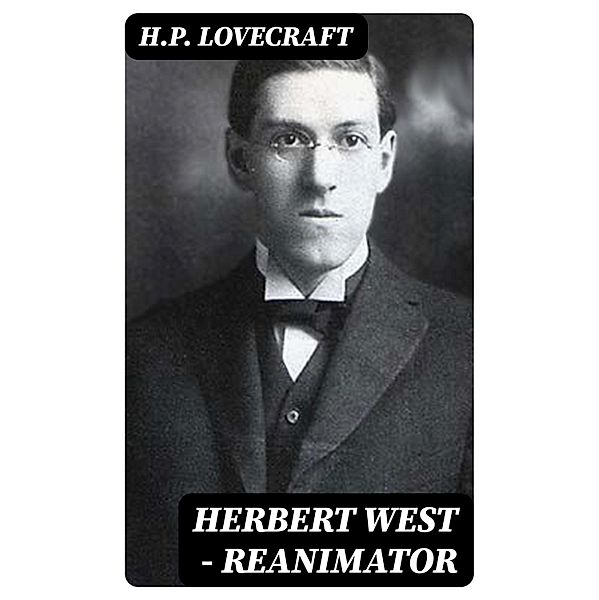 Herbert West - Reanimator, H. P. Lovecraft