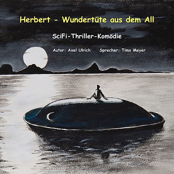 Herbert - Wundertüte aus dem All: amüsanter Thriller - ein Mensch kommt als Entwicklungshelfer vom Planeten Goni zu uns, Axel Ulrich