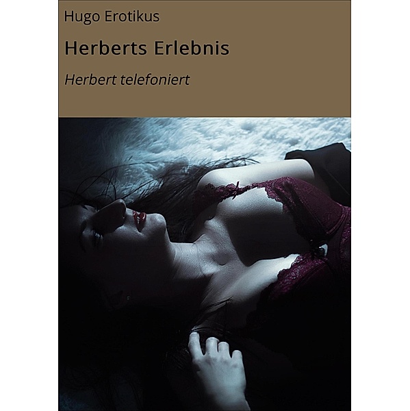 Herberts Erlebnis, Hugo Erotikus