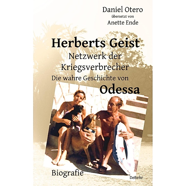 Herberts Geist - Netzwerk der Kriegsverbrecher - Die wahre Geschichte von Odessa - Biografie, Daniel Otero