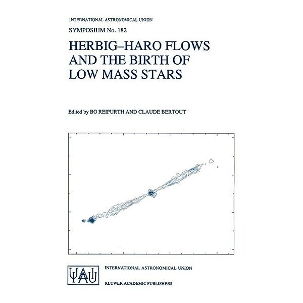 Herbig-Haro Flows and the Birth of Low Mass Stars / International Astronomical Union Symposia Bd.182