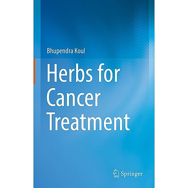 Herbs for Cancer Treatment, Bhupendra Koul