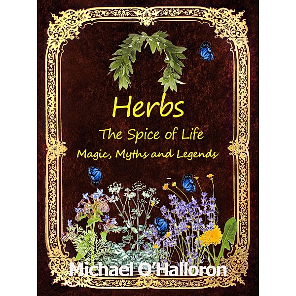 Herbs: The Spice of Life, Magic, Myths and Legends (Black Gold Organic Gardening, #6) / Black Gold Organic Gardening, Michael O'Halloron