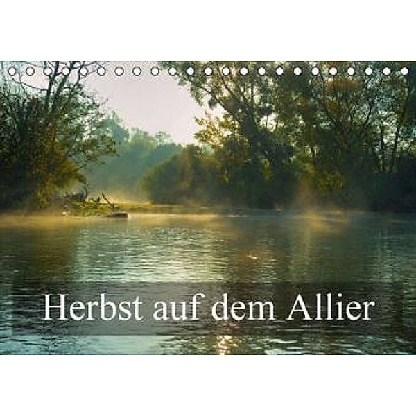 Herbst auf dem Allier (Tischkalender 2016 DIN A5 quer), Alain Gaymard
