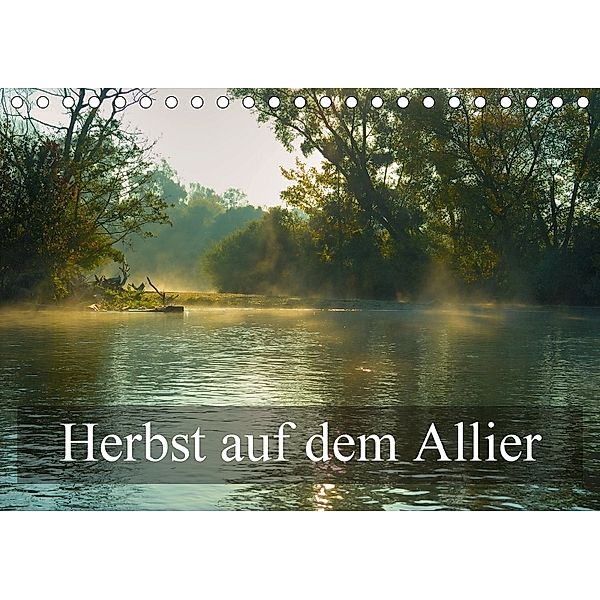 Herbst auf dem Allier (Tischkalender 2018 DIN A5 quer), Alain Gaymard