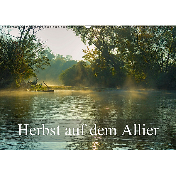 Herbst auf dem Allier (Wandkalender 2019 DIN A2 quer), Alain Gaymard