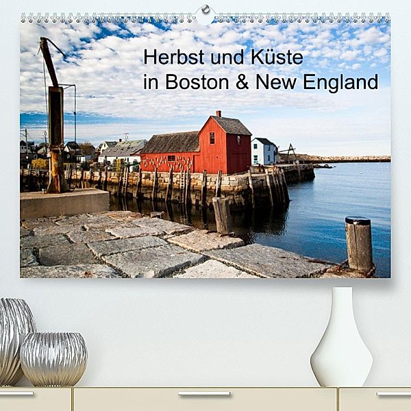 Herbst und Küste in Boston & New England (Premium, hochwertiger DIN A2 Wandkalender 2023, Kunstdruck in Hochglanz), Annette Sandner, www.culinarypixel.de