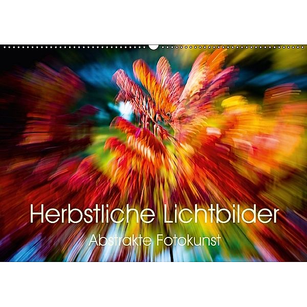 Herbstliche Lichtbilder - Abstrakte Fotokunst (Wandkalender 2018 DIN A2 quer) Dieser erfolgreiche Kalender wurde dieses, Verena Scholze