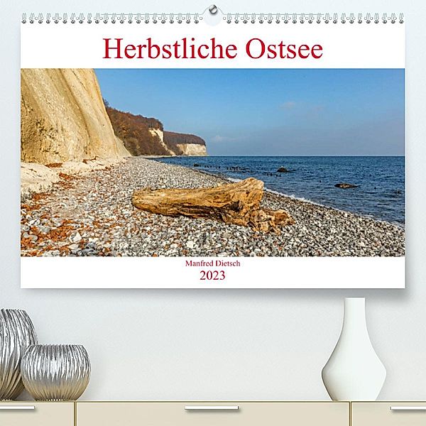 Herbstliche Ostsee (Premium, hochwertiger DIN A2 Wandkalender 2023, Kunstdruck in Hochglanz), Manfred Dietsch