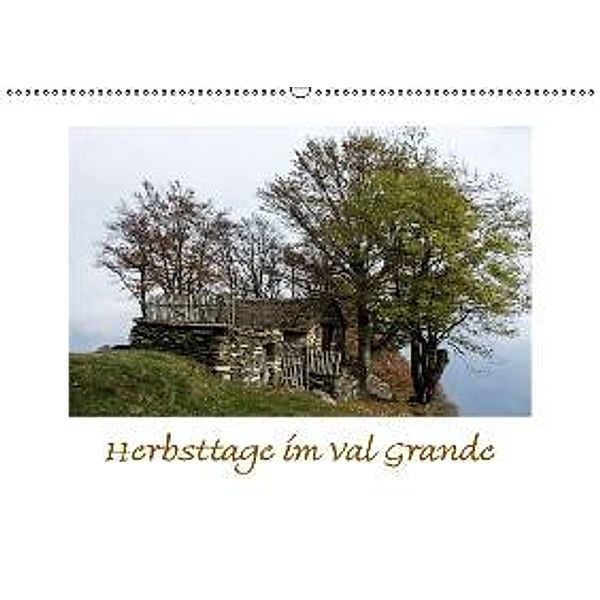 Herbsttage im Val Grande (Wandkalender 2016 DIN A2 quer), A. J. Beuck