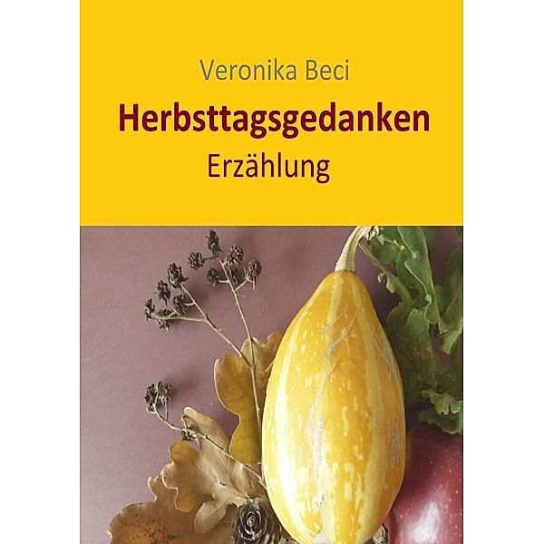 Herbsttagsgedanken, Veronika Beci