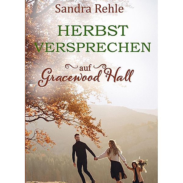 Herbstversprechen auf Gracewood Hall / Gracewood Hall Bd.5, Sandra Rehle