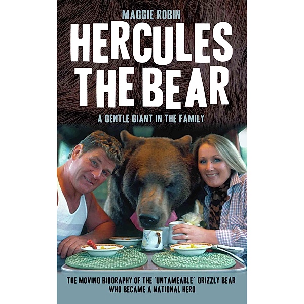 Hercules the Bear - A Gentle Giant in the Family, Maggie Robin