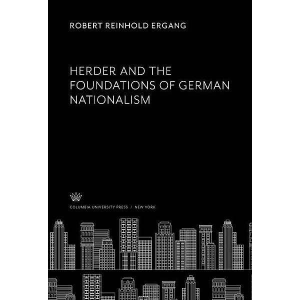 Herder and the Foundations of German Nationalism, Robert Reinhold Ergang