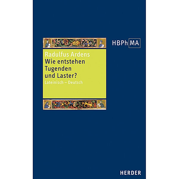 Herders Bibliothek der Philosophie des Mittelalters 3. Serie / Speculum universale, Auswahl aus den Büchern I und V. Wie entstehen Tugenden und Laster?, Radulfus Ardens