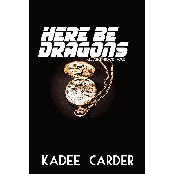 Here Be Dragons (Alliance, #4) / Alliance, Kadee Carder