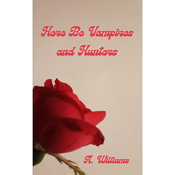 Here Be Vampires and Hunters, A. Williams