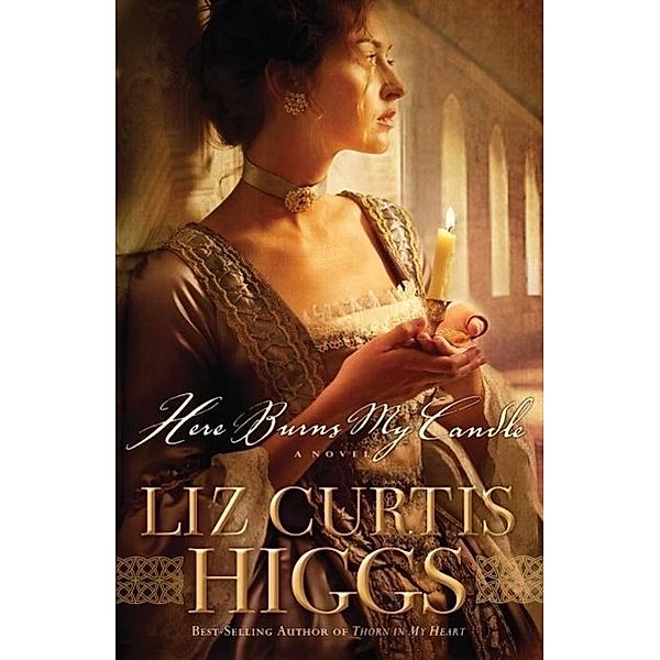 Here Burns My Candle / Here Burns My Candle Series, Liz Curtis Higgs