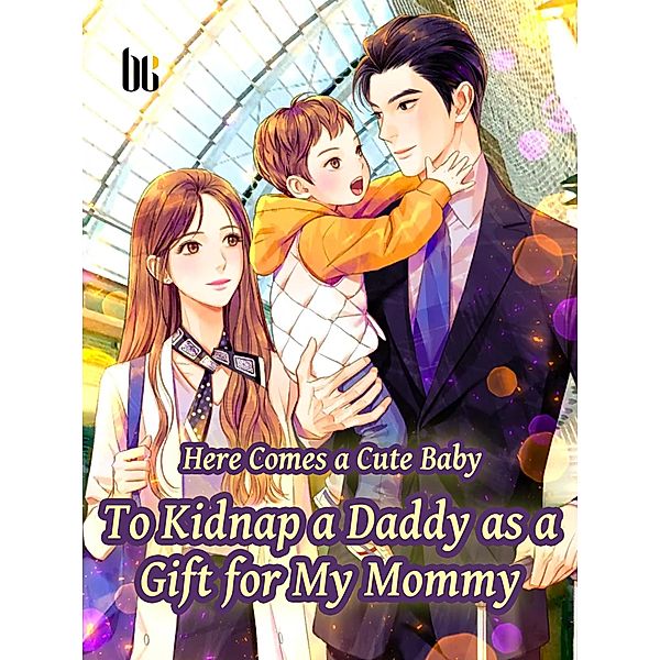 Here Comes a Cute Baby-To Kidnap a Daddy as a Gift for My Mommy, Qian Qiuluo