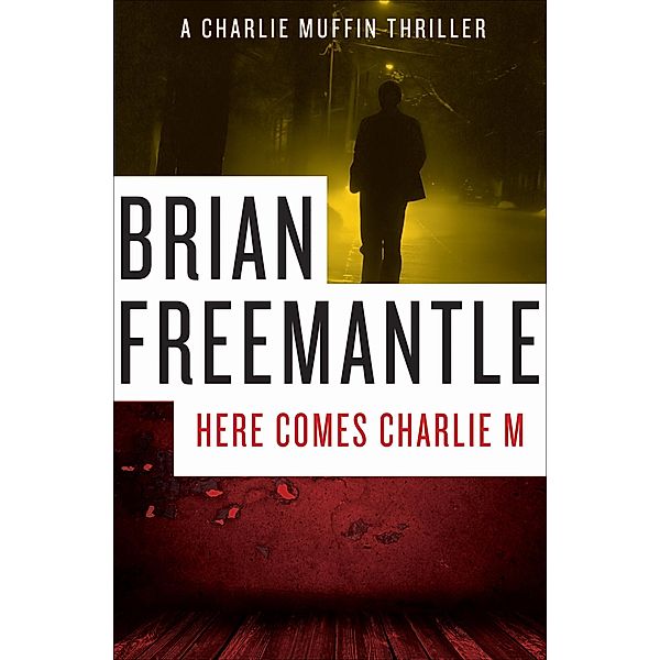 Here Comes Charlie M / The Charlie Muffin Thrillers, Brian Freemantle